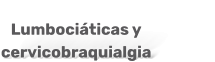 Lumbociáticas y cervicobraquialgia